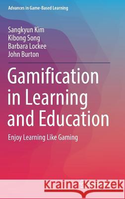 Gamification in Learning and Education: Enjoy Learning Like Gaming Kim, Sangkyun 9783319472829 Springer - książka