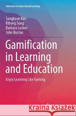 Gamification in Learning and Education: Enjoy Learning Like Gaming Kim, Sangkyun 9783319836980 Springer - książka