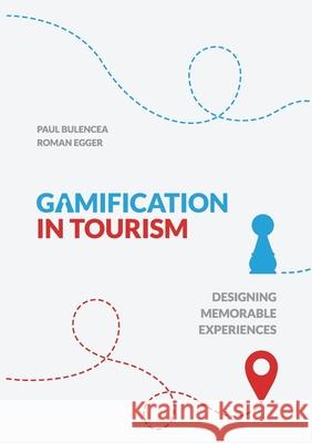 Gamification in Tourism : Designing Memorable Experiences Roman Egger Paul Bulencea 9783734759673 Books on Demand - książka