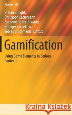 Gamification: Using Game Elements in Serious Contexts Stieglitz, Stefan 9783319455556 Springer - książka