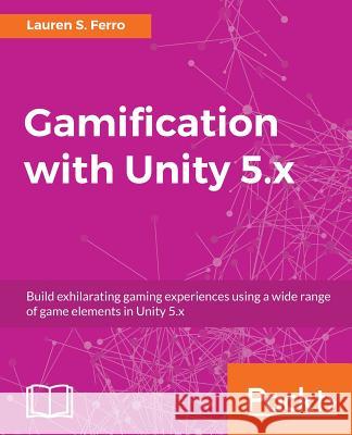 Gamification with Unity 5.x Ferro, Lauren S. 9781786463487 Packt Publishing - książka