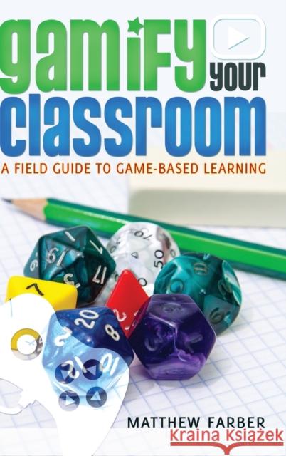 Gamify Your Classroom: A Field Guide to Game-Based Learning Knobel, Michele 9781433126710 Peter Lang Publishing Inc - książka