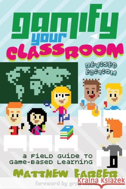 Gamify Your Classroom: A Field Guide to Game-Based Learning - Revised Edition Lankshear, Colin 9781433135026 Peter Lang Inc., International Academic Publi - książka