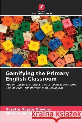 Gamifying the Primary English Classroom Suzette Duarte Oliveira, Mário Domingues Cruz 9786205352403 Edicoes Nosso Conhecimento - książka