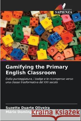 Gamifying the Primary English Classroom Suzette Duarte Oliveira Mario Domingues Cruz  9786205352410 Edizioni Sapienza - książka