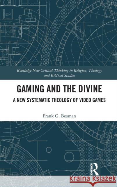 Gaming and the Divine: A New Systematic Theology of Video Games Frank G. Bosman (Tilburg University, Net   9781138579569 Routledge - książka