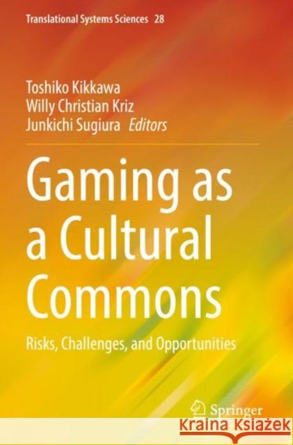 Gaming as a Cultural Commons: Risks, Challenges, and Opportunities Toshiko Kikkawa Willy Christian Kriz Junkichi Sugiura 9789811903502 Springer - książka