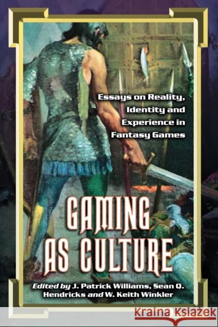 Gaming as Culture: Essays on Reality, Identity and Experience in Fantasy Games Williams, J. Patrick 9780786424368 McFarland & Company - książka