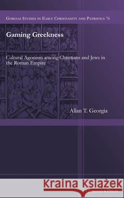 Gaming Greekness: Cultural Agonism among Christians and Jews in the Roman Empire Allan Georgia 9781463241230 Gorgias Press - książka