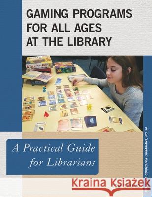 Gaming Programs for All Ages at the Library: A Practical Guide for Librarians Bruno, Tom 9781538108208 Rowman & Littlefield Publishers - książka
