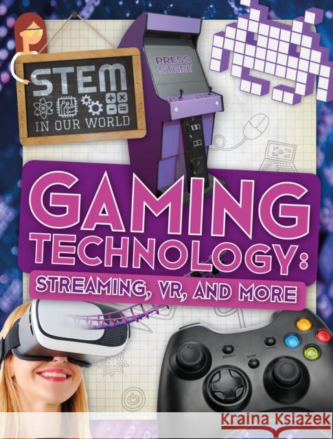 Gaming Technology: Streaming, VR and More John Wood   9781786372949 BookLife Publishing - książka