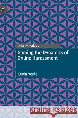 Gaming the Dynamics of Online Harassment Kevin Veale 9783030604097 Palgrave MacMillan - książka