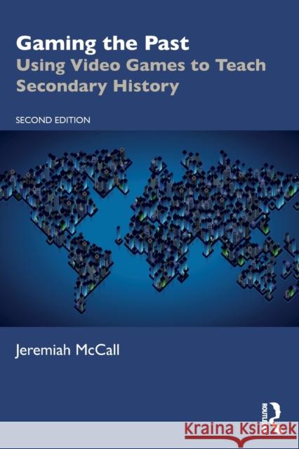 Gaming the Past: Using Video Games to Teach Secondary History McCall, Jeremiah 9781032223483 Taylor & Francis Ltd - książka