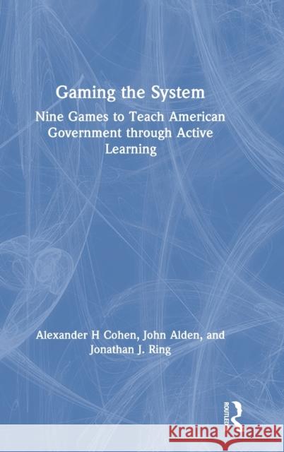 Gaming the System: Nine Games to Teach American Government through Active Learning Cohen, Alexander H. 9780815384335 Routledge - książka