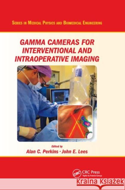 Gamma Cameras for Interventional and Intraoperative Imaging Alan C. Perkins John E. Lees 9780367873509 CRC Press - książka