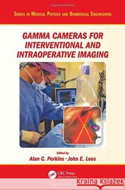 Gamma Cameras for Interventional and Intraoperative Imaging Alan C. Perkins John E. Lees 9781498729284 CRC Press - książka