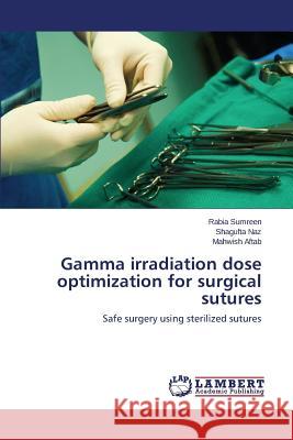 Gamma irradiation dose optimization for surgical sutures Sumreen Rabia 9783659745348 LAP Lambert Academic Publishing - książka