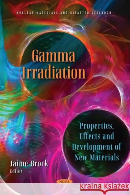 Gamma Irradiation: Properties, Effects and Development of New Materials Jaime Brock 9781536199802 Nova Science Publishers Inc (RJ) - książka