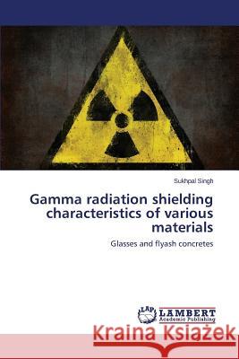 Gamma radiation shielding characteristics of various materials Singh Sukhpal 9783659641206 LAP Lambert Academic Publishing - książka