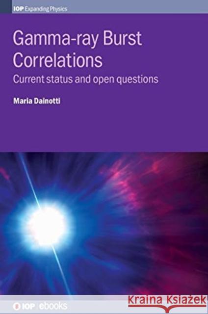 Gamma-ray Burst Correlations: Current status and open questions Dainotti, Maria 9780750315739 Iop Publishing Ltd - książka