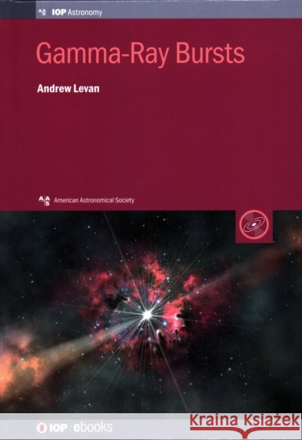Gamma-Ray Bursts Andrew Levan 9780750315005 Iop Publishing Ltd - książka