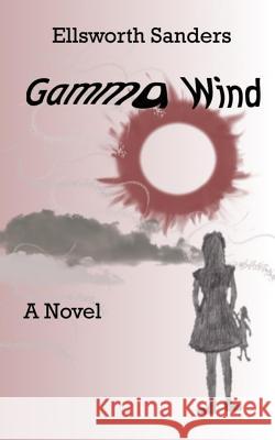 Gamma Wind: An EMP Novel Sanders, Ellsworth 9781517487034 Createspace - książka