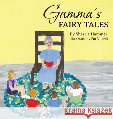 Gamma's Fairy Tales Sherrie Hammer Pat Vilardi 9781965950838 Peppertree Press - książka