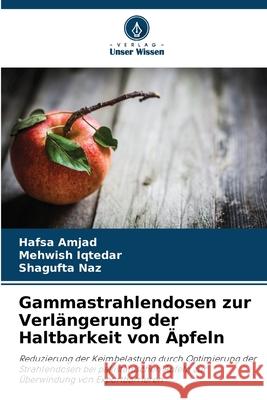 Gammastrahlendosen zur Verlängerung der Haltbarkeit von Äpfeln Amjad, Hafsa, Iqtedar, Mehwish, Naz, Shagufta 9786209109690 Verlag Unser Wissen - książka