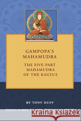 Gampopa's Mahamudra: The Five Part Mahamudra of the Kagyus  9789937206075 Padma Karpo Translation Committee - książka