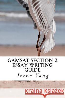 GAMSAT Section 2: Essay Writing Guide Yang, Irene 9781974514793 Createspace Independent Publishing Platform - książka