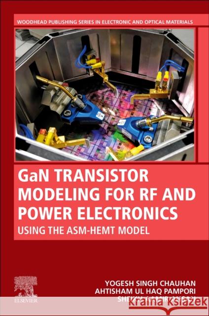Gan Transistor Modeling for RF and Power Electronics: Using the Asm-Hemt Model Yogesh Singh Chauhan Ahtisham Ul Haq Pampori Sheikh Aamir Ahsan 9780323998710 Woodhead Publishing - książka