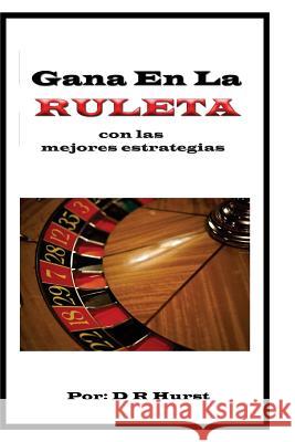 Gana en la Ruleta: con las mejores estrategias Hurst, David Robert 9781523906659 Createspace Independent Publishing Platform - książka