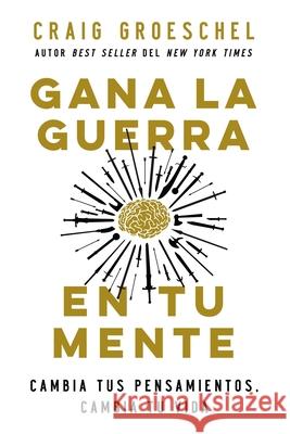 Gana La Guerra En Tu Mente: Cambia Tus Pensamientos, Cambia Tu Vida Craig Groeschel 9780829770841 Vida Publishers - książka