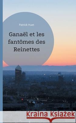 Ganaël et les fantômes des Reinettes Huet, Patrick 9782322400324 Books on Demand - książka