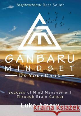 Ganbaru Mindset: Do Your Best: Successful Mind Management Through Brain Cancer Amery, Luke 9781946875051 Not Avail - książka