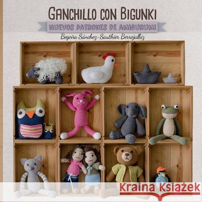 Ganchillo Con Bigunki. Nuevos Patrones de Amigurimi Iratxe Marur Begona Sanchez-Sauthie 9781515225263 Createspace Independent Publishing Platform - książka