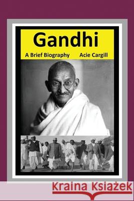 Gandhi: A Brief Biography Acie Cargill 9781686593772 Independently Published - książka