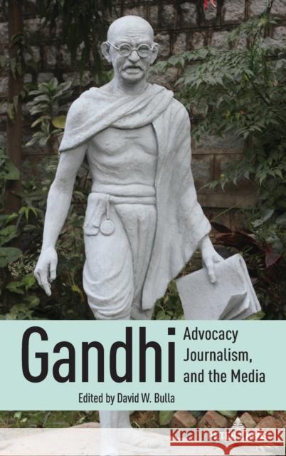 Gandhi, Advocacy Journalism, and the Media Lee B. Becker David W. Bulla 9781433182419 Peter Lang Inc., International Academic Publi - książka