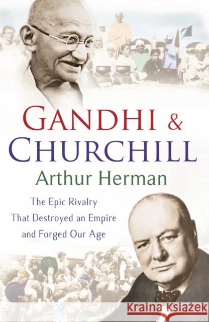 Gandhi and Churchill: The Rivalry That Destroyed an Empire and Forged Our Age Arthur Herman 9780099493440 Cornerstone - książka