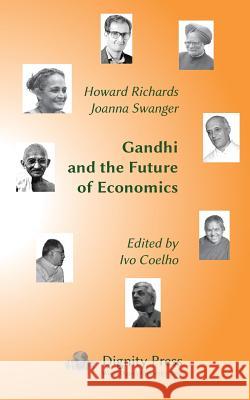 Gandhi and the Future of Economics Howard Richards Joanna Swanger Ivo Coelho 9781937570293 Dignity Press - książka
