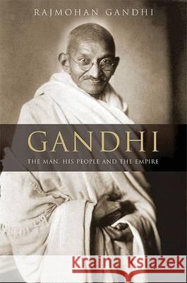 Gandhi: The Man, His People, and the Empire Rajmohan Gandhi 9780520255708 University of California Press - książka