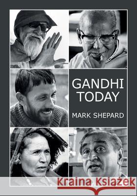 Gandhi Today: A Report on India's Gandhi Movement and Its Experiments in Nonviolence and Small Scale Alternatives (25th Anniversary Mark Shepard 9781620355275 Simple Productions - książka