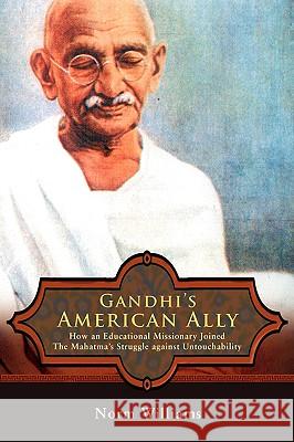 Gandhi's American Ally: How an Educational Missionary Joined the Mahatma's Struggle Against Untouchability Williams, Norm 9780595702688  - książka