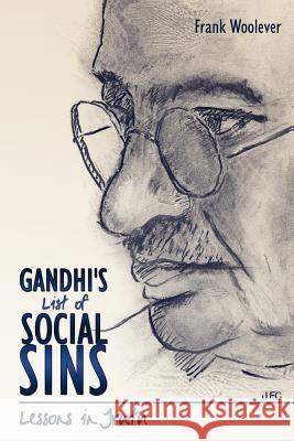 Gandhi's List of Social Sins: Lessons in Truth Frank Woolever   9781434907943 Dorrance Publishing Co. - książka