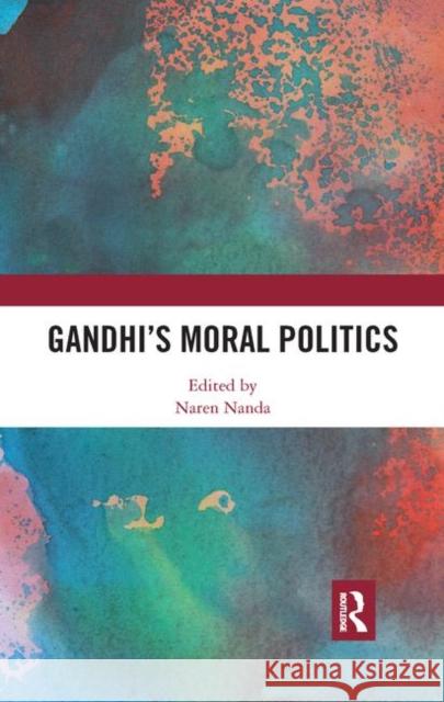 Gandhi's Moral Politics Naren Nanda 9780367890711 Routledge Chapman & Hall - książka