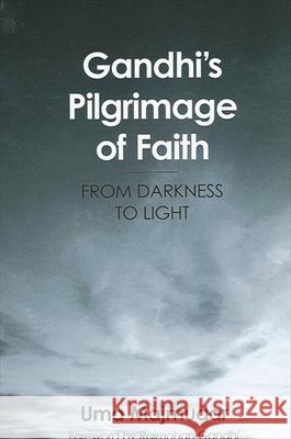 Gandhi's Pilgrimage of Faith: From Darkness to Light Uma Majmudar Rajmohan Gandhi 9780791464069 State University of New York Press - książka