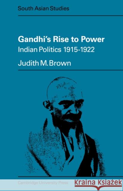 Gandhi's Rise to Power: Indian Politics 1915-1922 Brown, Judith M. 9780521098731 Cambridge University Press - książka