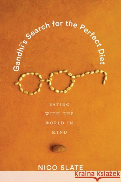 Gandhi's Search for the Perfect Diet: Eating with the World in Mind Nico Slate 9780295744957 University of Washington Press - książka