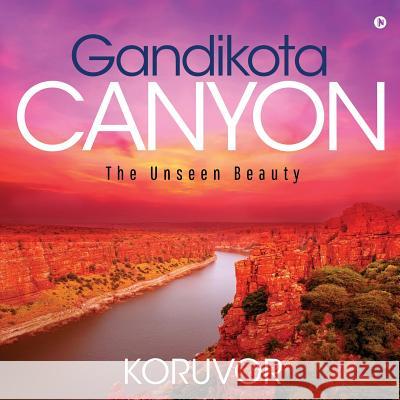 Gandikota Canyon: The Unseen Beauty Koruvor 9781645464808 Notion Press - książka