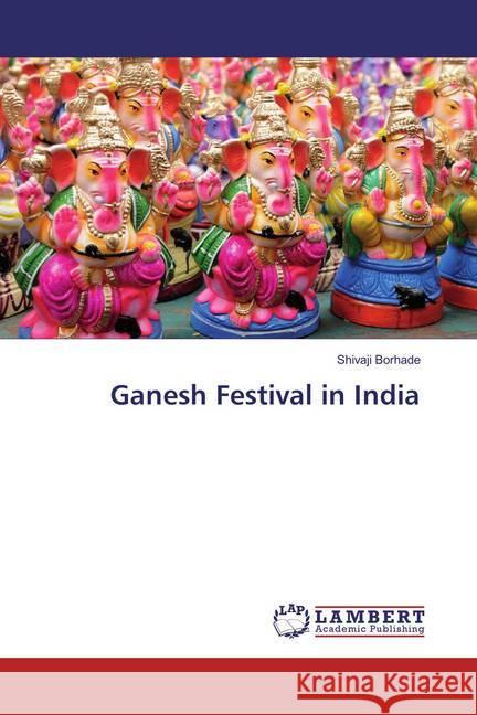 Ganesh Festival in India Borhade, Shivaji 9783659822186 LAP Lambert Academic Publishing - książka